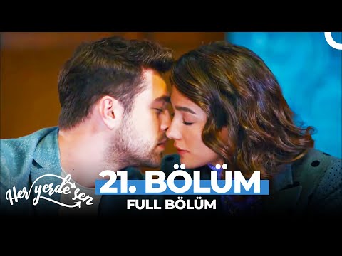 Her Yerde Sen 21 Bölüm Uzun Versiyon
