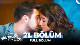 Her Yerde Sen 21 Bölüm - Uzun Versiyon