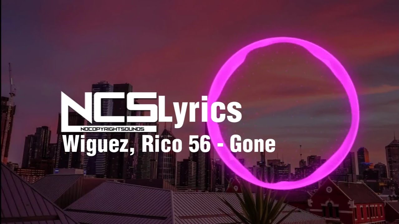 Wiguez, Rico 56 - Gone [NCS Release] + [lyrics] NCS (nocopyrightsounds ...
