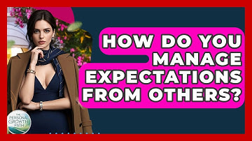 How Do You Manage Expectations From Others? - The Personal Growth Path