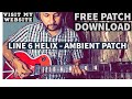 LINE 6 HELIX | AMBIENT PATCH DOWNLOAD | WORSHIP PATCH | NO NOISE GATE