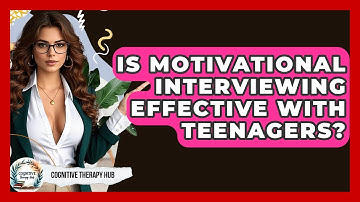 Is Motivational Interviewing Effective With Teenagers? - Cognitive Therapy Hub