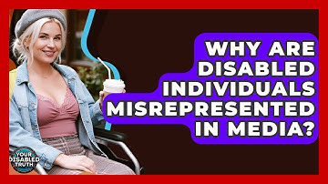 Why Are Disabled Individuals Misrepresented In Media? - Your Disabled Truth