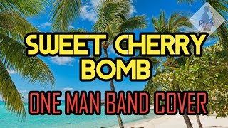 SWEET CHERRY BOMB - NUFF SEDD | ONE MAN BAND COVER
