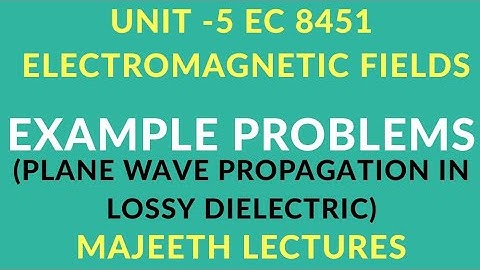 EC8451ELECTROMAGNETIC FIELDS PLANE WAVE IN LOSSY DIELECTRIC PROBLEMS