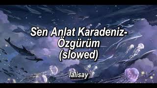 Sen anlat karadeniz-özgürüm  (slowed) ~lalisay~