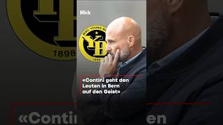 «Contini geht den Leuten in Bern auf den Geist»