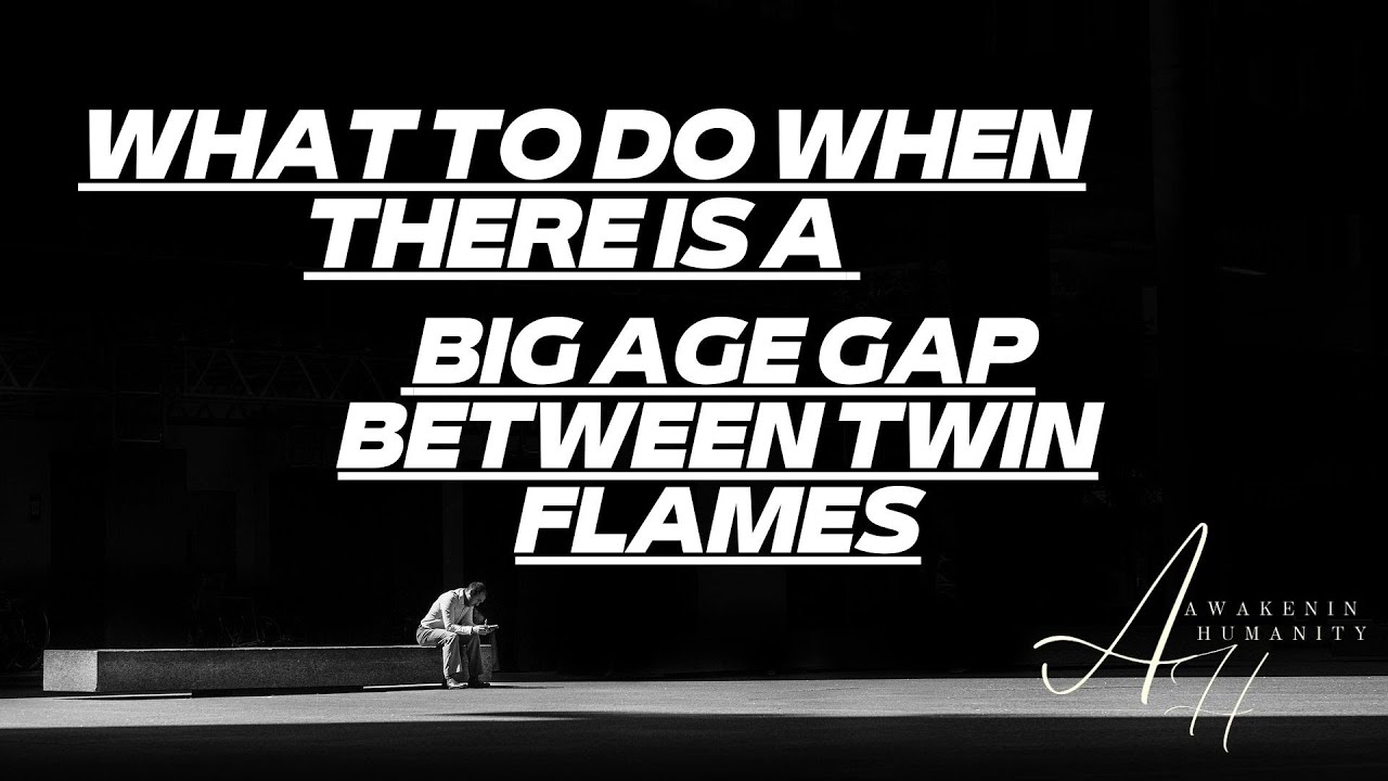 WHAT TO DO WHEN THERE IS A BIG AGE GAP BETWEEN TWIN FLAMES YouTube what-to-do-when-there-is-a-big-age-gap-between-twin-flames-youtube
