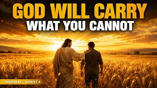 Thursday, August 6 | Lord, Take Care of What I Cannot | A Morning Prayer for Provision
