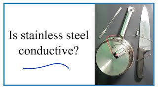 Is Stainless Steel Conductive does it conduct electricity