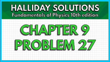 HALLIDAY SOLUTIONS - CHAPTER 9 PROBLEM 27 - Fundamentals of Physics 10th