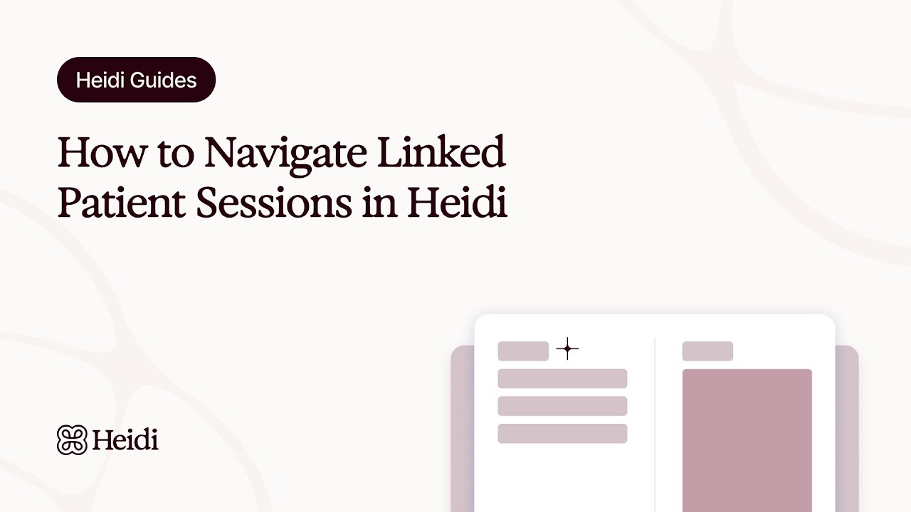 Heidi Guides: How to Navigate Linked Patient Sessions
