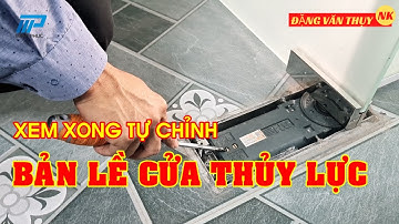 Hướng dẫn cách chỉnh tốc độ bản lề sàn thủy lực | Cách chỉnh cửa kính bị xệ