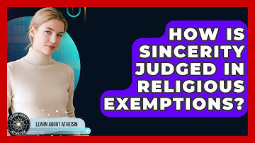 How Is Sincerity Judged In Religious Exemptions? - Learn About Atheism