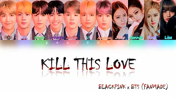 How Would BLACKPINK and BTS Sing 'Kill This love' (Color Coded Lyrics) [FANMADE, Not BTS Voice]