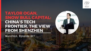 Taylor Ogan, Snow Bull Capital: China's tech frontier, the view from Shenzhen — #47