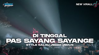 DJ DITINGGAL PAS SAYANG SAYANGE STYLE GALAU JEDAG JEDUGG BONGOBARBAR