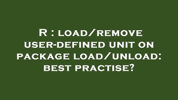 R : load/remove user-defined unit on package load/unload: best practise?