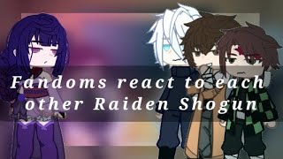 Fandoms react to each other Raiden Shogun