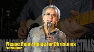 Please Come Home for Christmas (Eagles cover) — Pat Webster