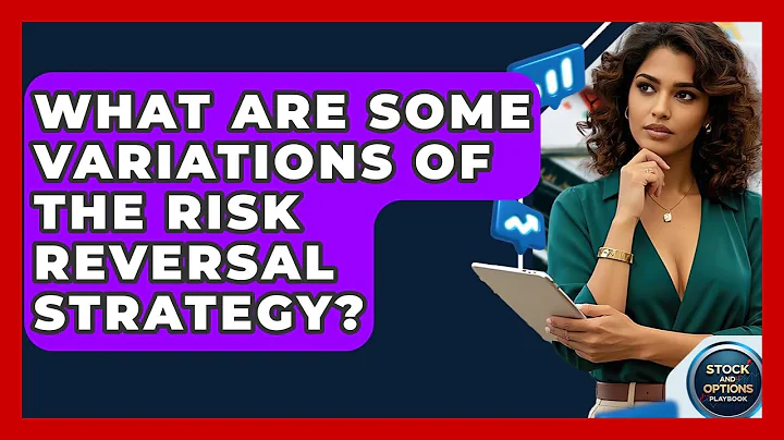 What Are Some Variations Of The Risk Reversal Strategy? - Stock and Options Playbook