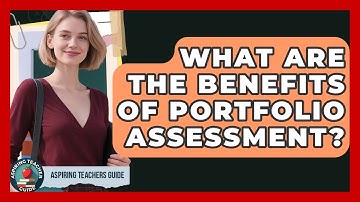 What Are The Benefits Of Portfolio Assessment? - Aspiring Teacher Guide