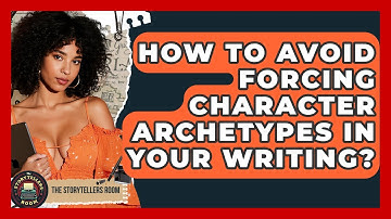 How To Avoid Forcing Character Archetypes In Your Writing? - The Storytellers Room