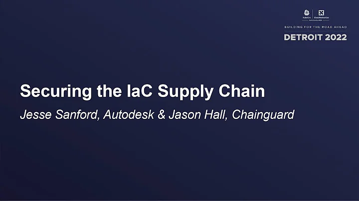 Securing the IaC Supply Chain - Jesse Sanford, Autodesk & Jason Hall, Chainguard