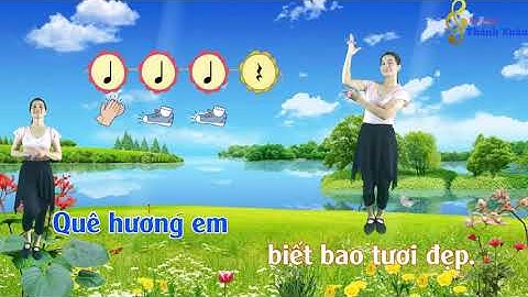 CHỦ ĐỀ 4 :Hướng dẫn múa minh họa và vận động cơ thể : Quê hương tươi đẹp