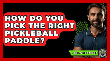 How Do You Pick The Right Pickleball Paddle? - The Racket Xpert