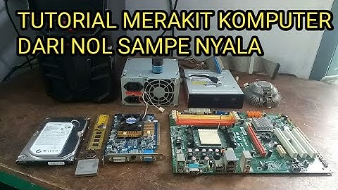 Tutorial merakit komputer dari nol sampe nyala