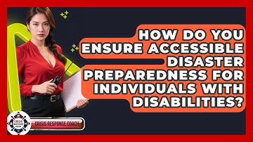 How Do You Ensure Accessible Disaster Preparedness For Individuals With Disabilities?