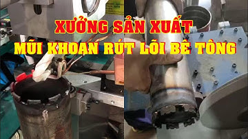Xưởng Sản Xuất Mũi Khoan Rút Lõi Bê Tông Cốt Thép, Hướng Dẫn Khoan Mũi Khoan Bê Tông Lõi Thép
