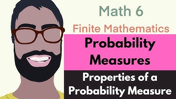 3.1 Probability Measures | Video 3--Properties of Probability Measures || Finite Mathematics