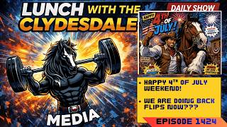Lunch with the Clydesale & Cowboy! - Friday Show! Happy 4th of July!