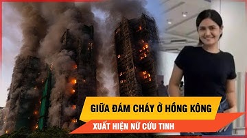 Hành động dũng cảm của người phụ nữ cứu bé 3 tháng tuổi trong đám cháy ở Hồng Kông | Thời sự