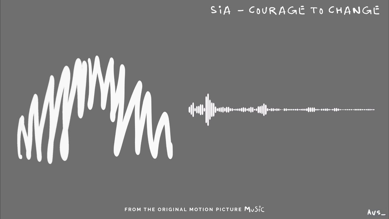 Sia Courage to change. Sia change