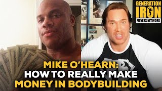 Mike O’Hearn: How To Really Make Money In Bodybuilding