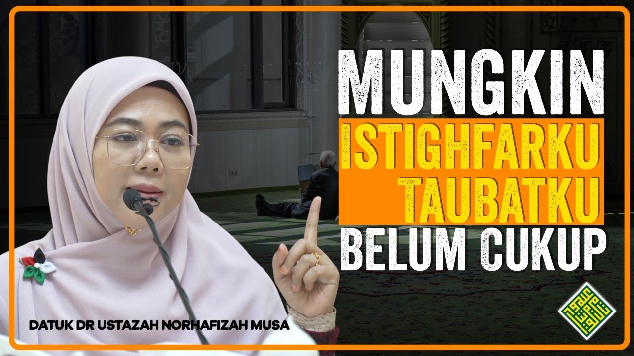 Ceramah Terbaik Datuk Dr Ustazah Norhafizah Musa. Mungkin Taubatku, Istighfarku TAK CUKUP?