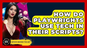How Do Playwrights Use Tech In Their Scripts? - Artists Behind the Art