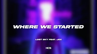 Lost Sky - Where We Started (feat. Jex) [NCS Lyrics]