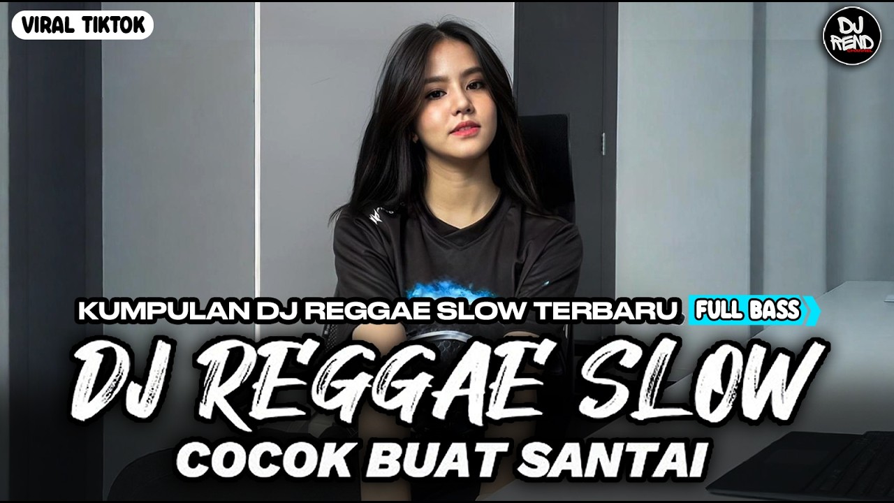KUMPULAN DJ REGGAE SANTAI FULL BASS 🔥 DJ CAMPURAN REGGAE SLOW VIRAL TIK TOK🎵