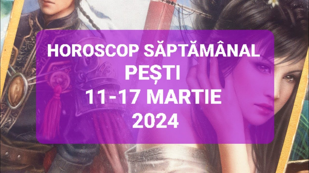 Pesti Tarot Horoscop 1117 Martie 2024 YouTube
