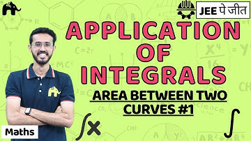 Application of Integrals Class 12 Maths JEE | NCERT Chapter 8 | Area between Two Curves #1