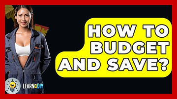 How To Budget And Save? - LearnToDIY360.com