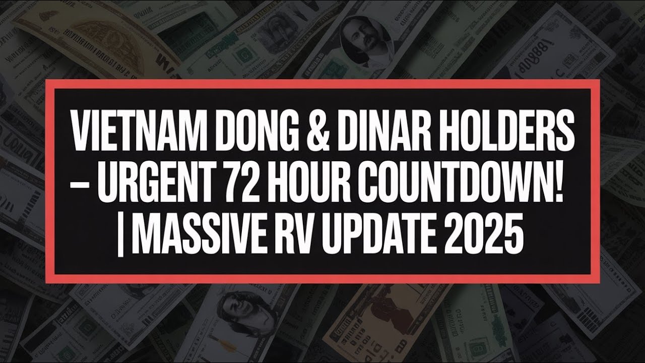 Vietnam Dong & Dinar Holders – Urgent 72 Hour Countdown! | Massive RV Update 2025