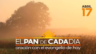 Evangelio de hoy sábado 17 de abril de 2021, EL PAN DE CADA DÍA, Arquidiócesis de Manizales