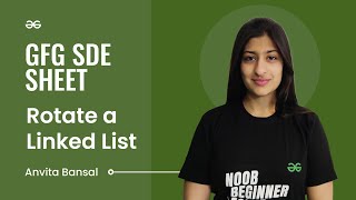 Rotate a Linked List | GFG SDE Sheet | Anvita Bansal | GeeksforGeeks Practice