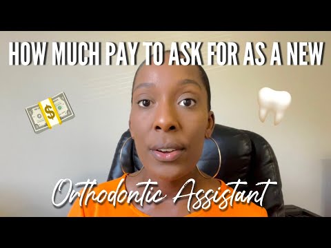 HOW MUCH PAY TO ASK FOR AS A NEW ORTHODONTIC ASSISTANT
