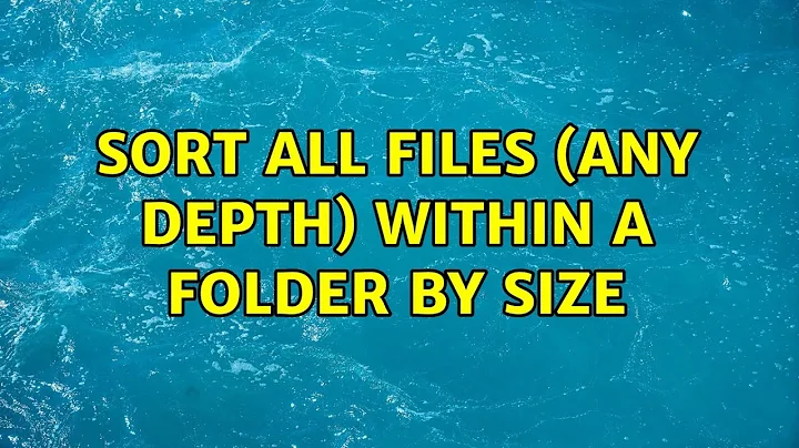 Sort All Files (any depth) within a Folder by Size (5 Solutions!!)